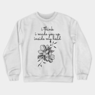 I think i made you up - Sylvia Plath Quote Crewneck Sweatshirt